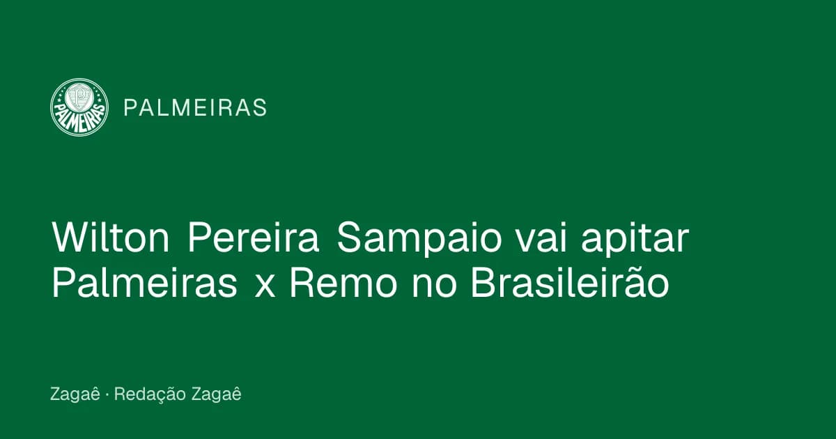 Imagem ilustrativa: Wilton Pereira Sampaio vai apitar Palmeiras x Remo no Brasileirão